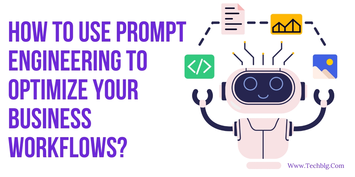 How to Use Prompt Engineering to Optimize Your Business Workflows